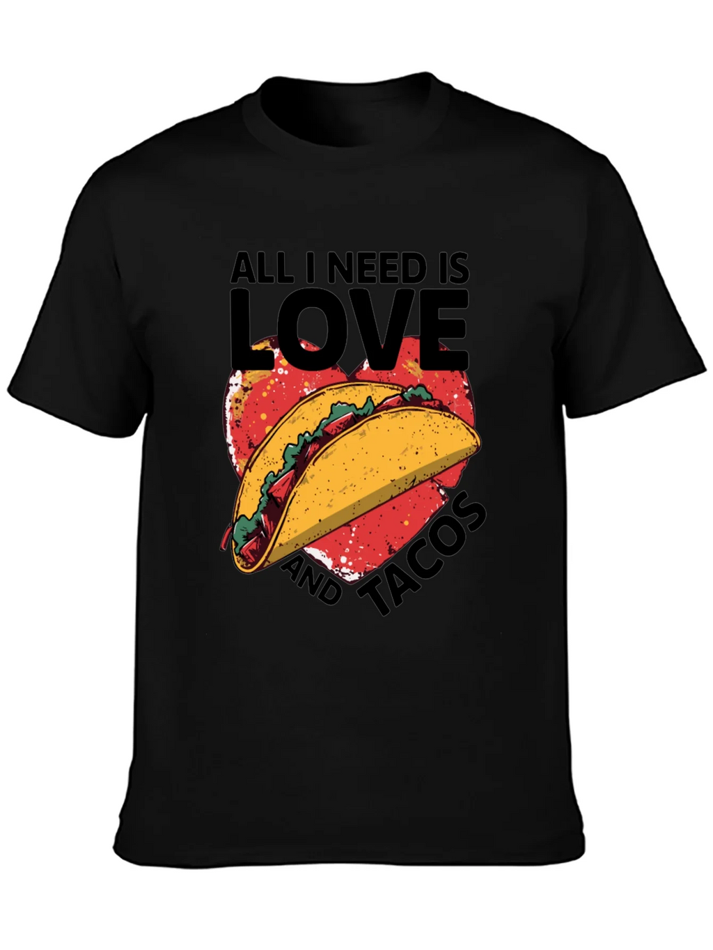 All I Need is Love and Tacos T-Shirt