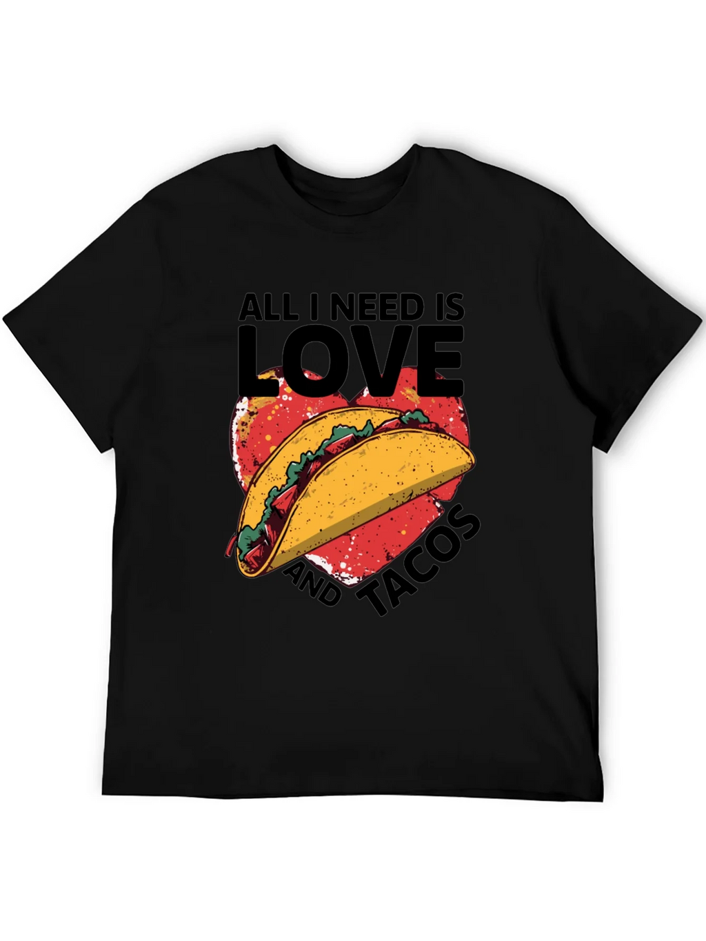 All I Need is Love and Tacos T-Shirt
