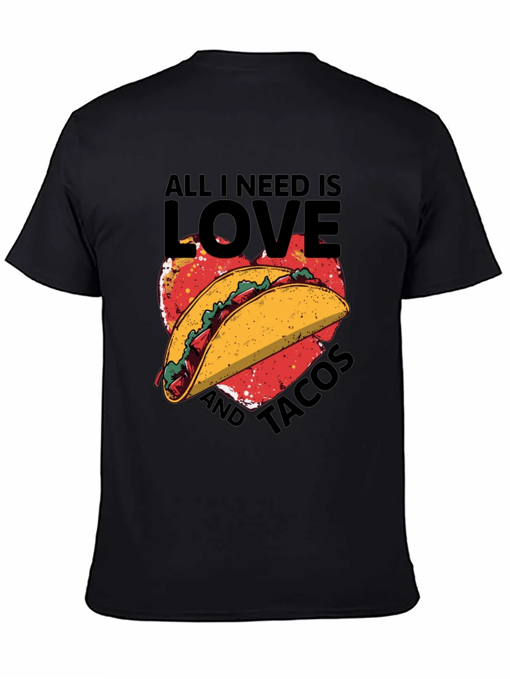 All I Need is Love and Tacos T-Shirt