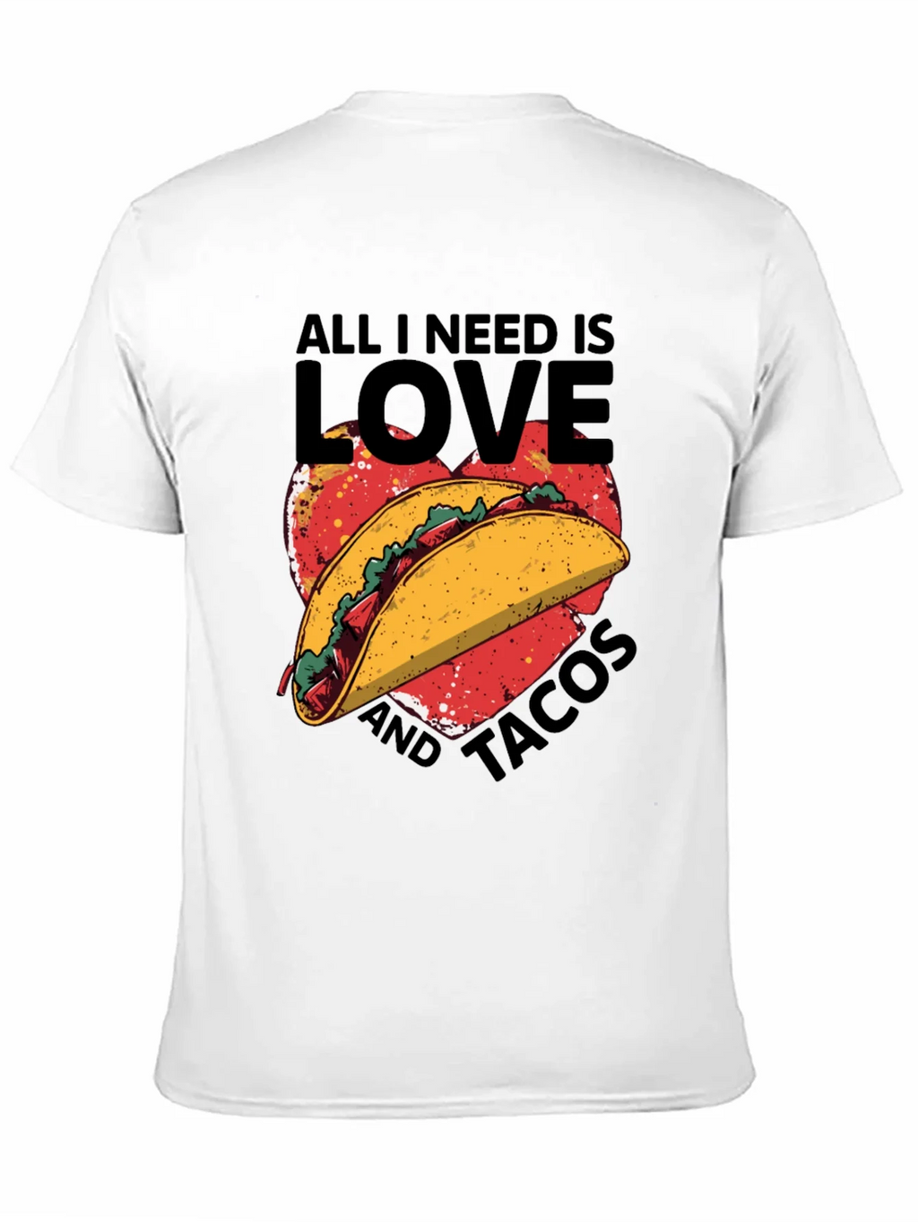 All I Need is Love and Tacos T-Shirt