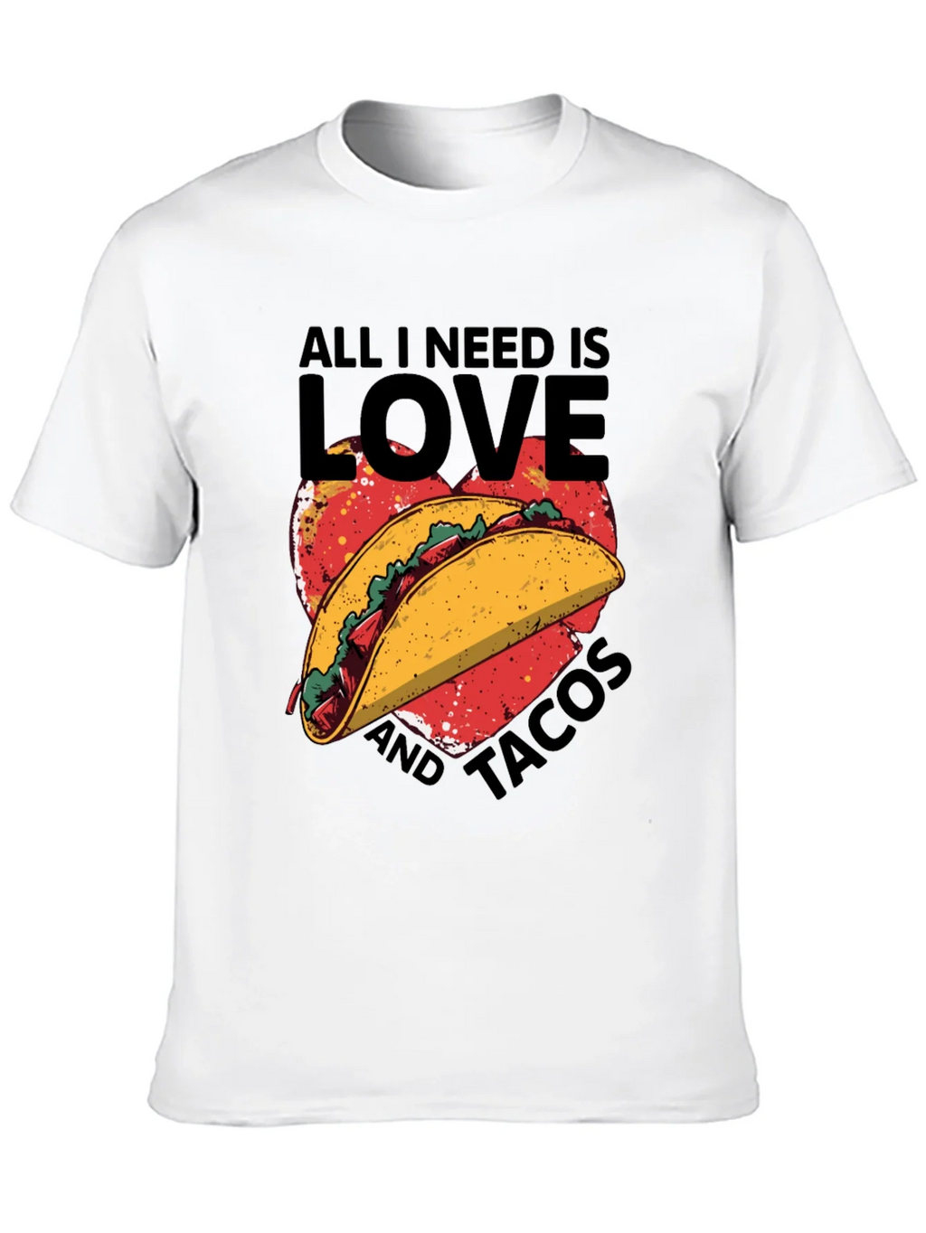 All I Need is Love and Tacos T-Shirt