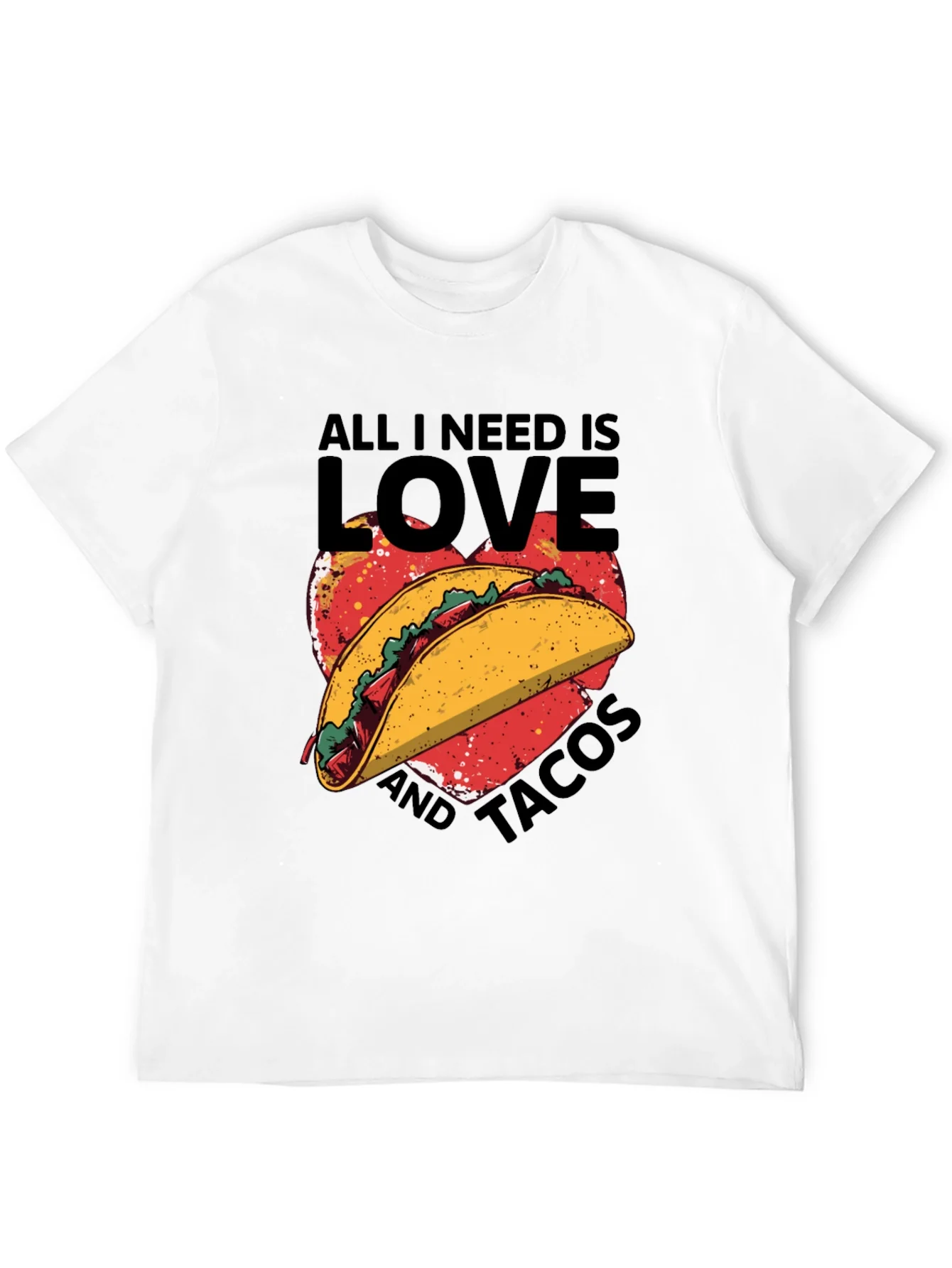 All I Need is Love and Tacos T-Shirt
