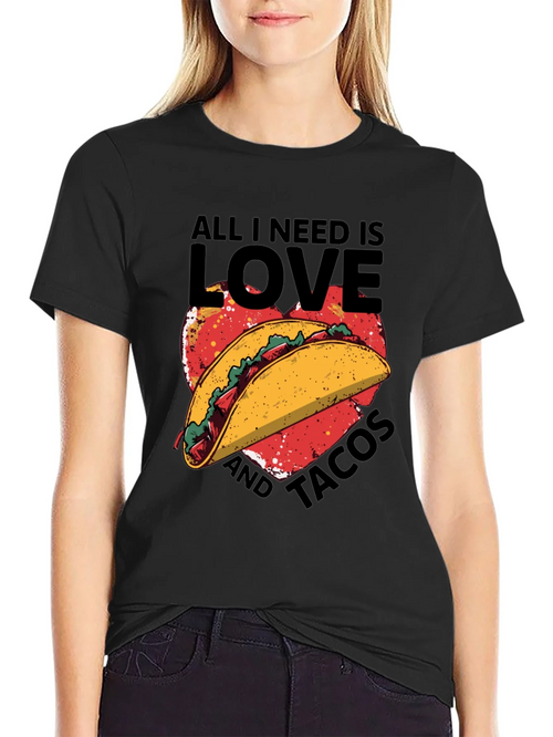 All I Need is Love and Tacos T-Shirt