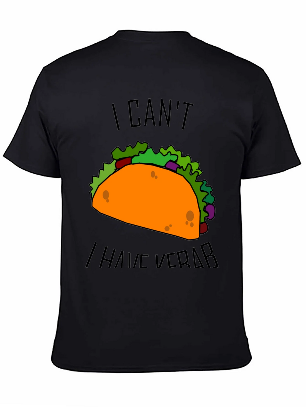 Taco I Cant I Have Verb Graphic T-Shirt