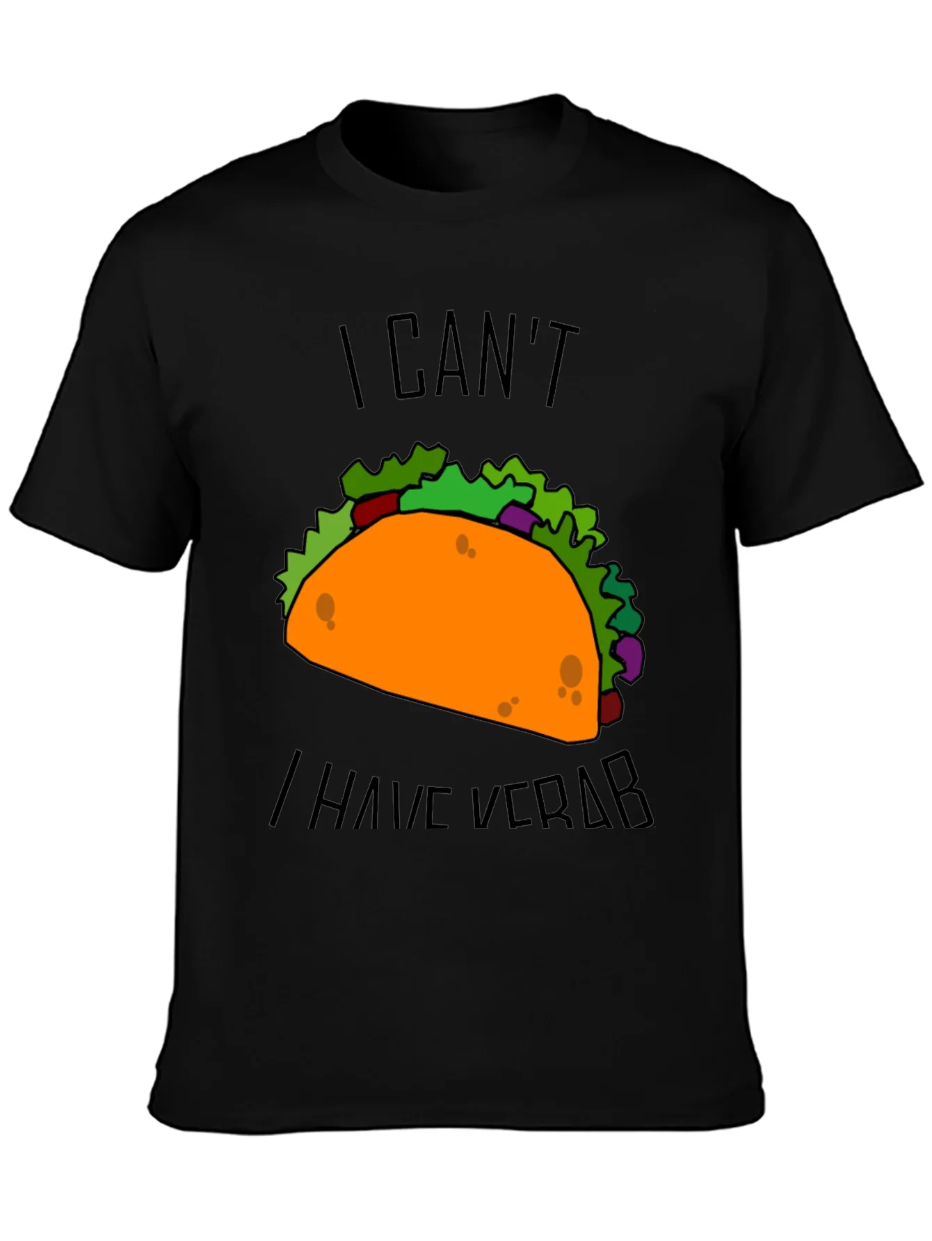 Taco I Cant I Have Verb Graphic T-Shirt