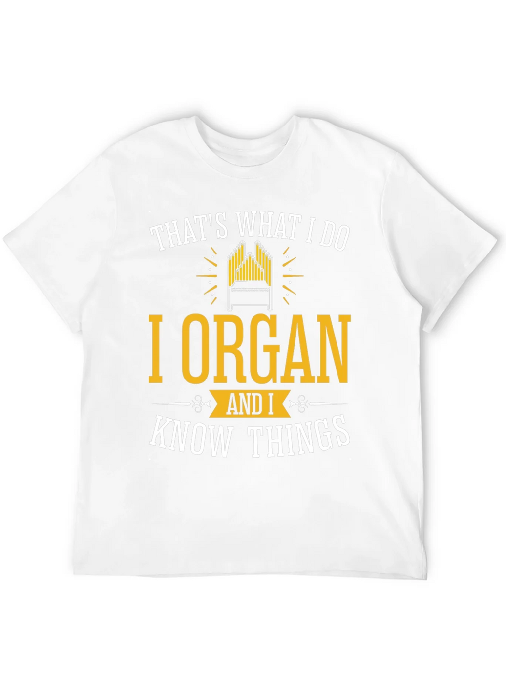 I Organ and I Know Things T-Shirt