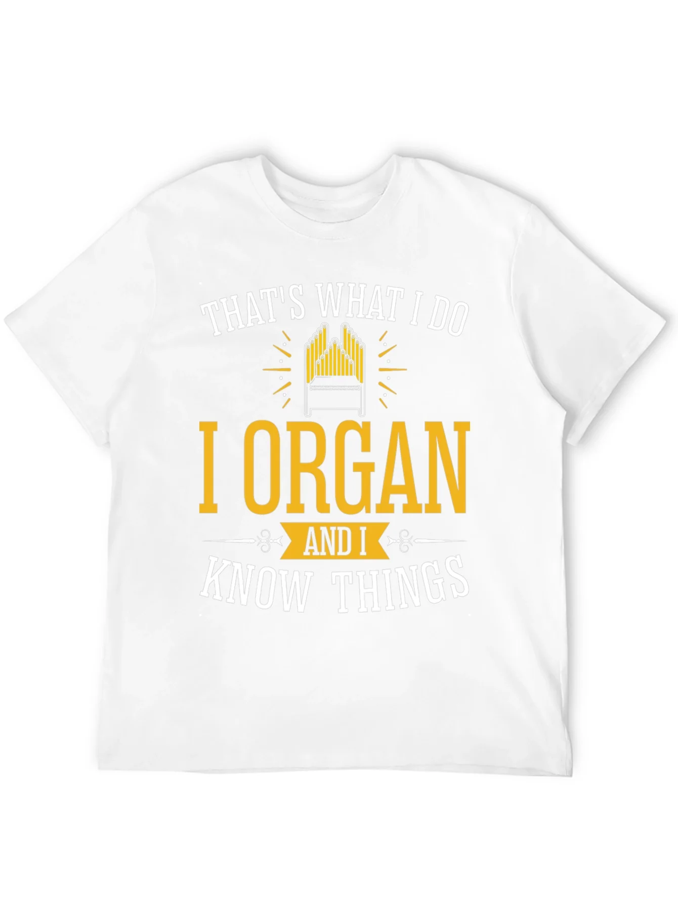 I Organ and I Know Things T-Shirt