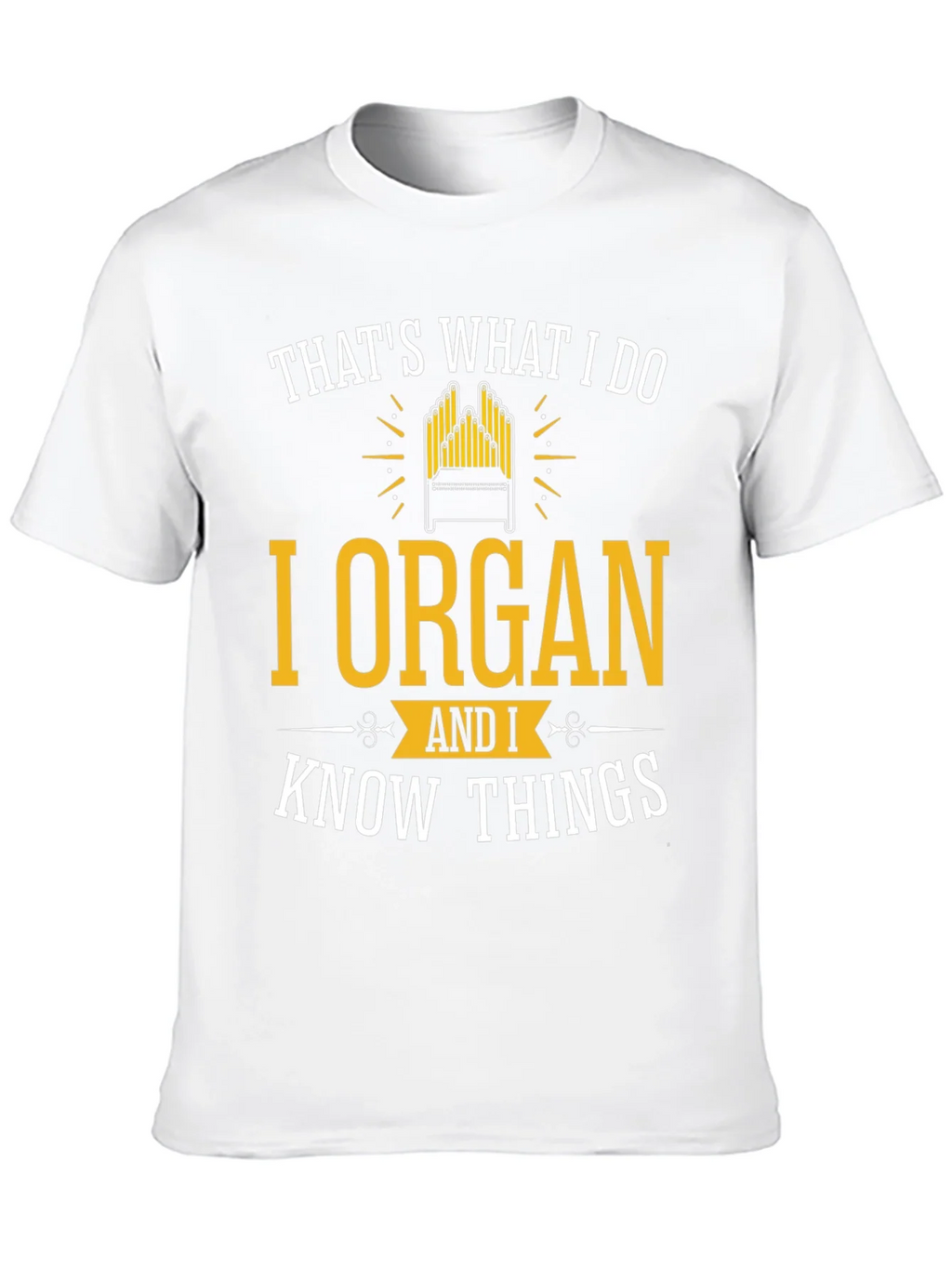 I Organ and I Know Things T-Shirt