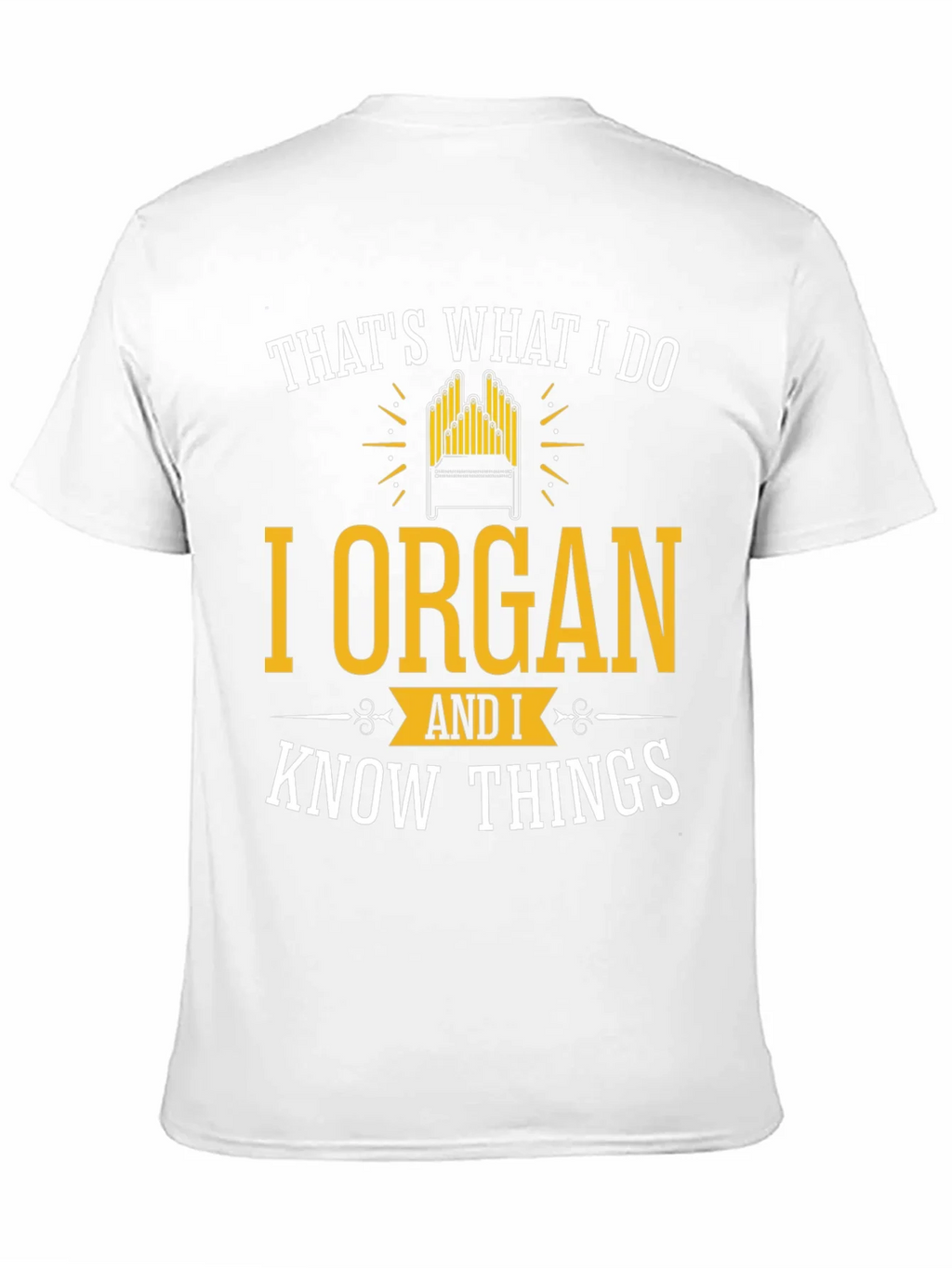 I Organ and I Know Things T-Shirt