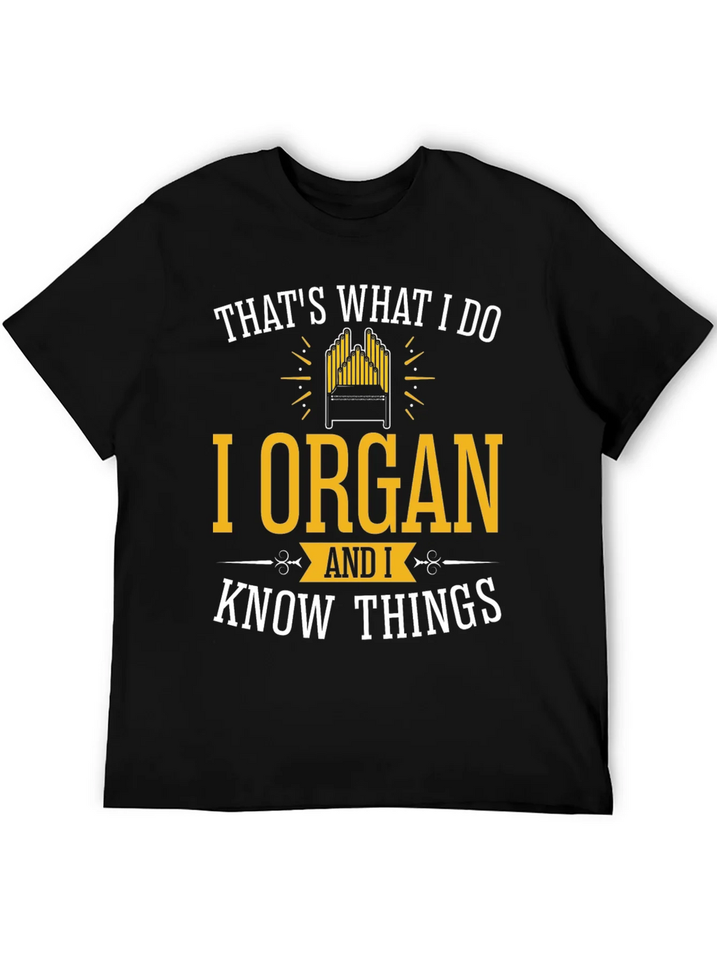 I Organ and I Know Things T-Shirt
