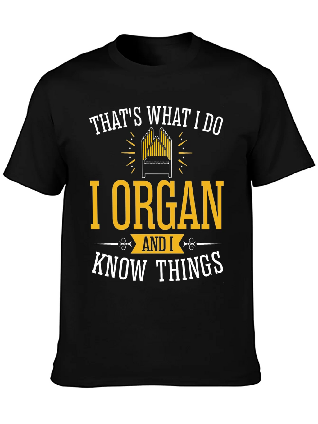I Organ and I Know Things T-Shirt
