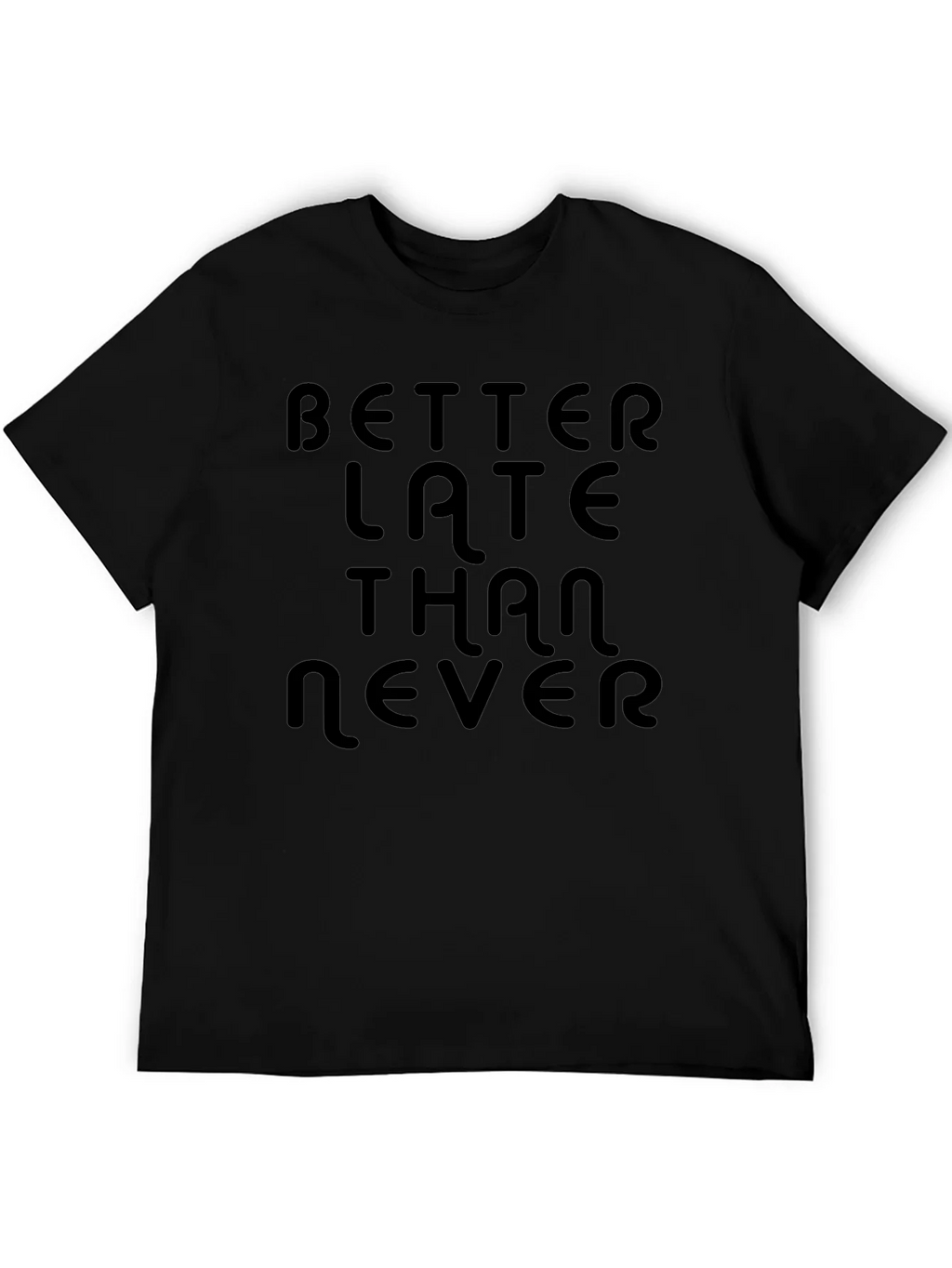 Better Late Than Never Black T-Shirt