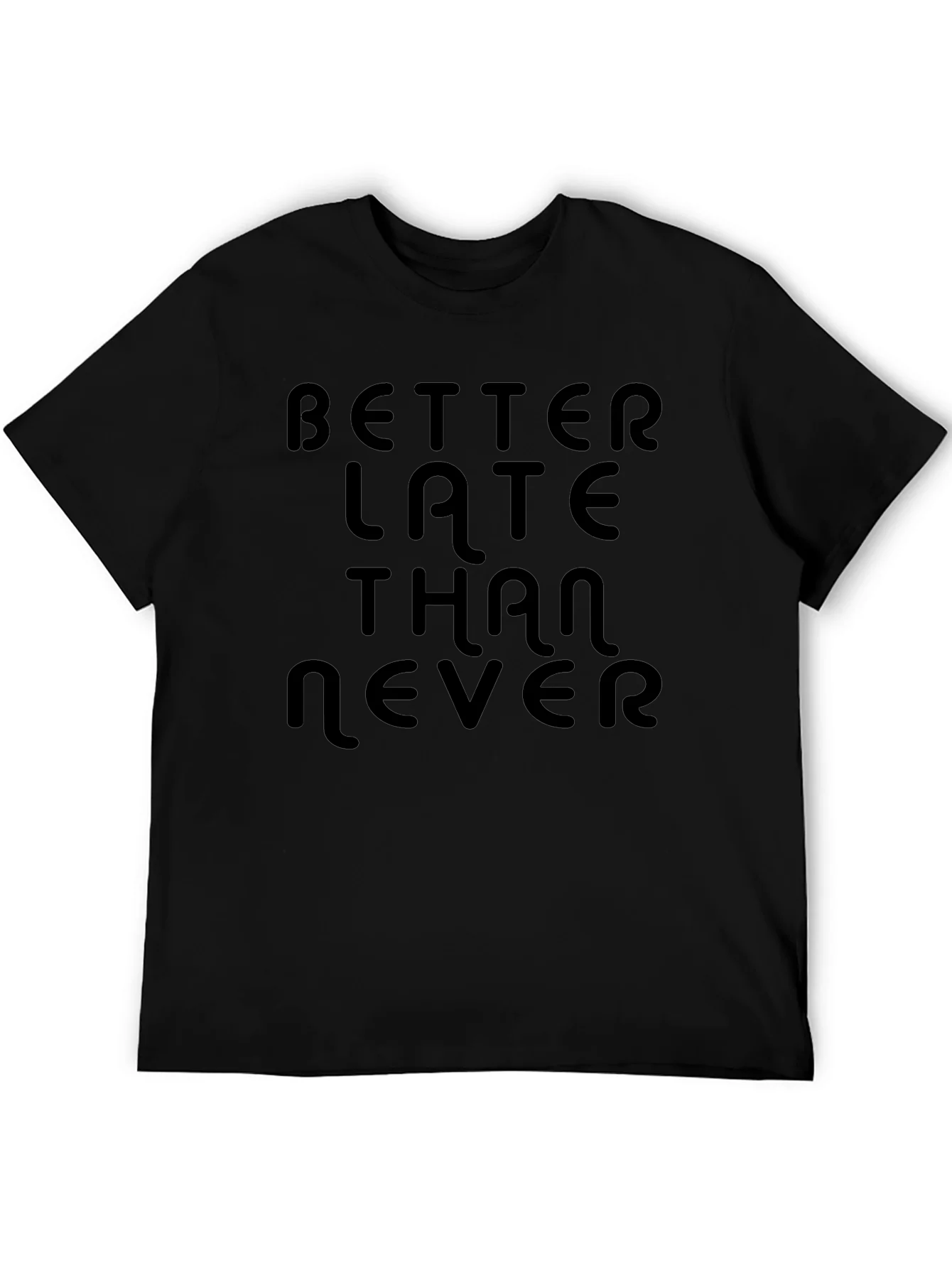 Better Late Than Never Black T-Shirt
