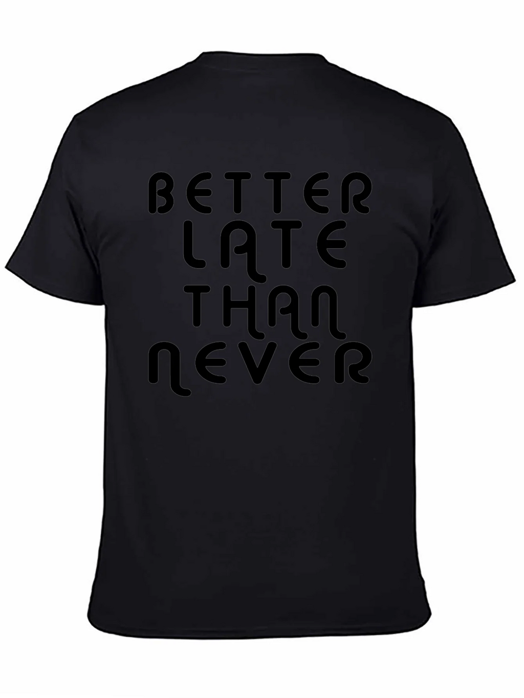 Better Late Than Never Black T-Shirt