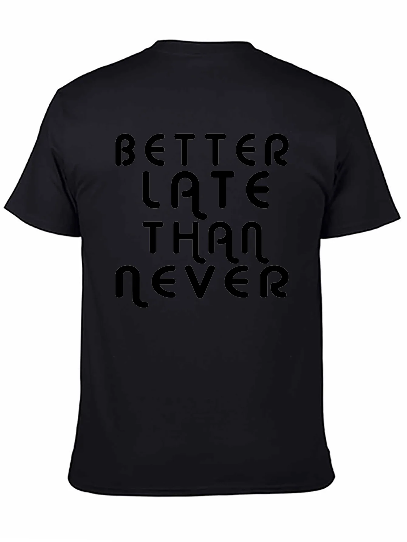 Better Late Than Never Black T-Shirt