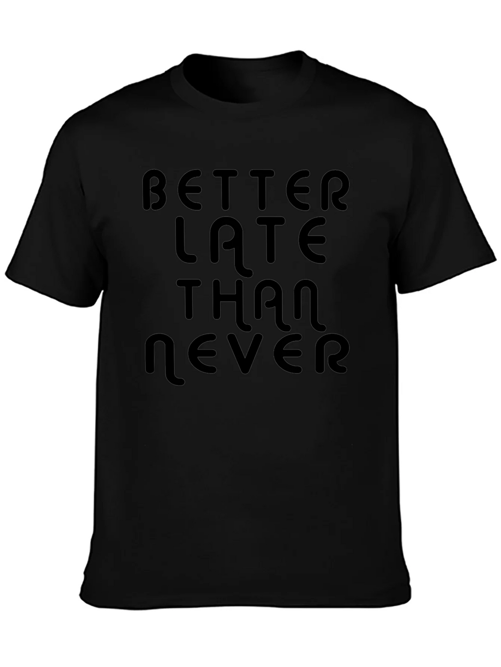 Better Late Than Never Black T-Shirt