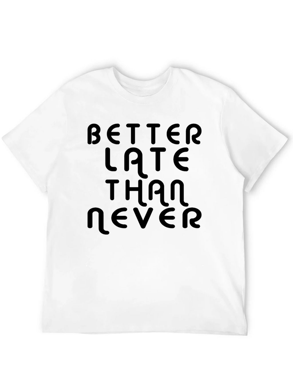 Better Late Than Never Black T-Shirt