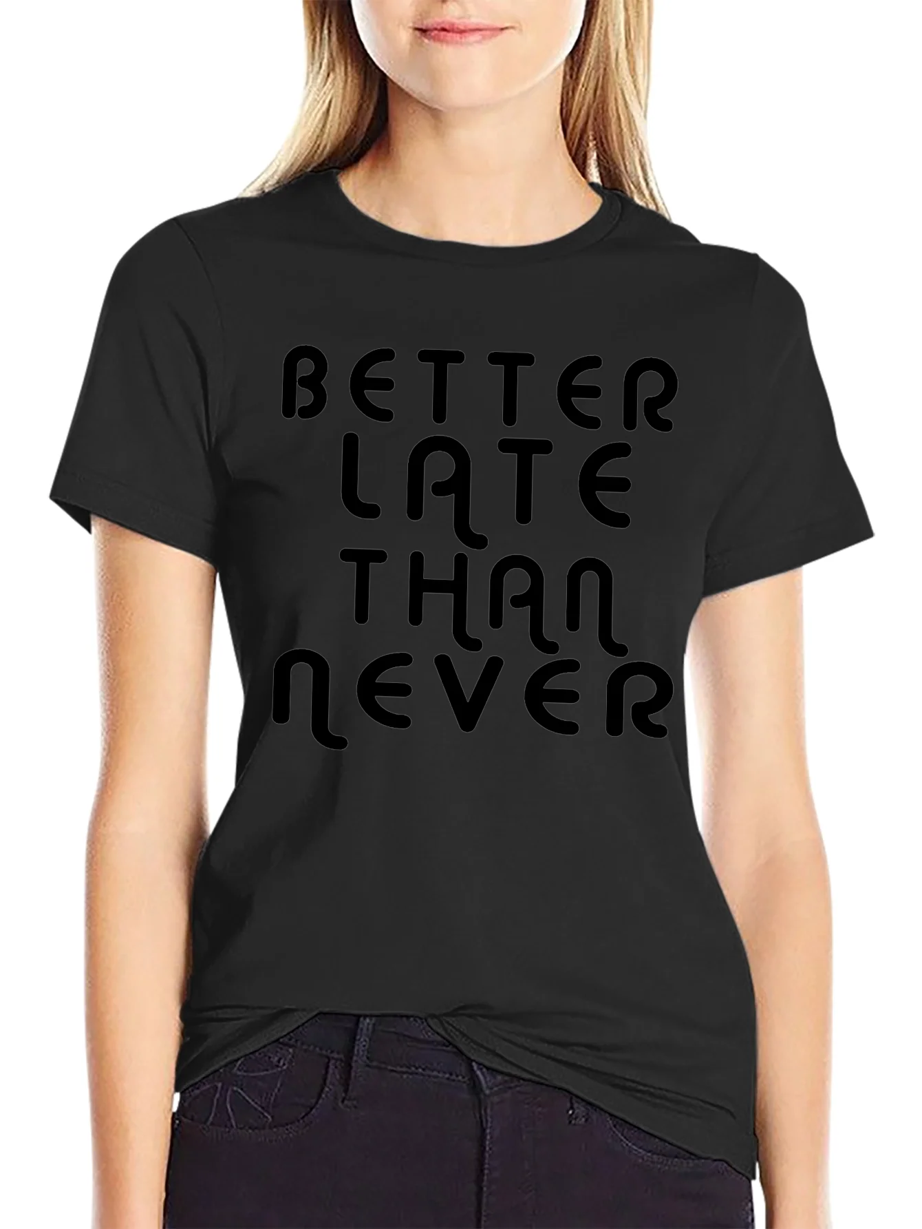 Better Late Than Never Black T-Shirt