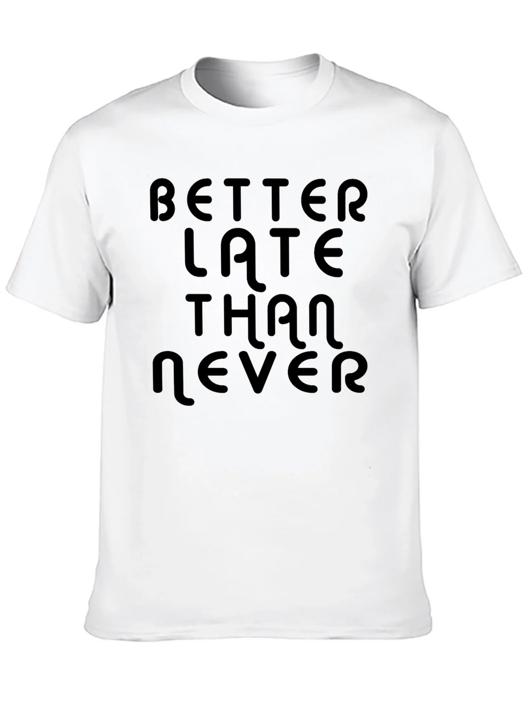 Better Late Than Never Black T-Shirt