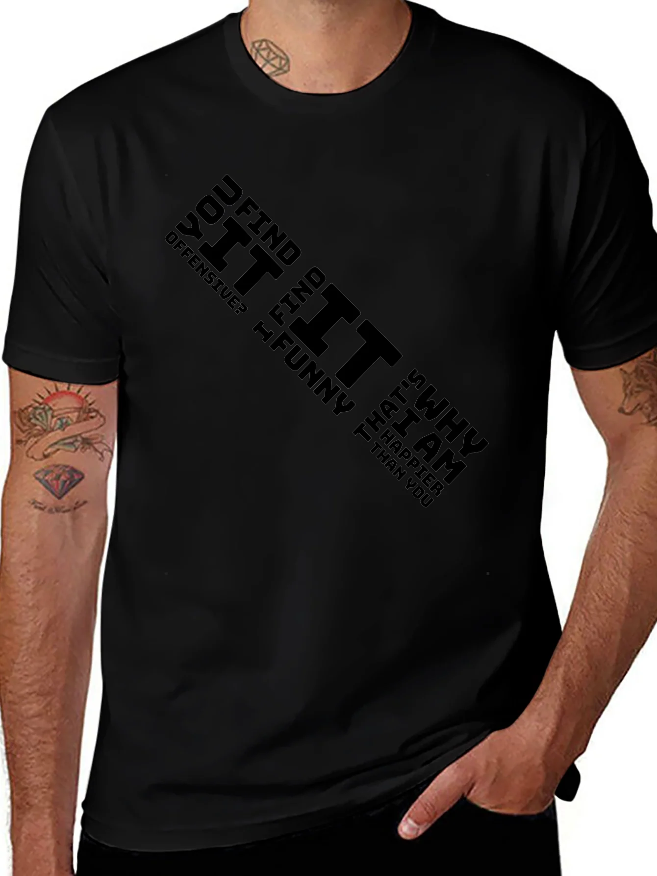 Offensive Humor Black T-Shirt - Why Im Happier Than You!