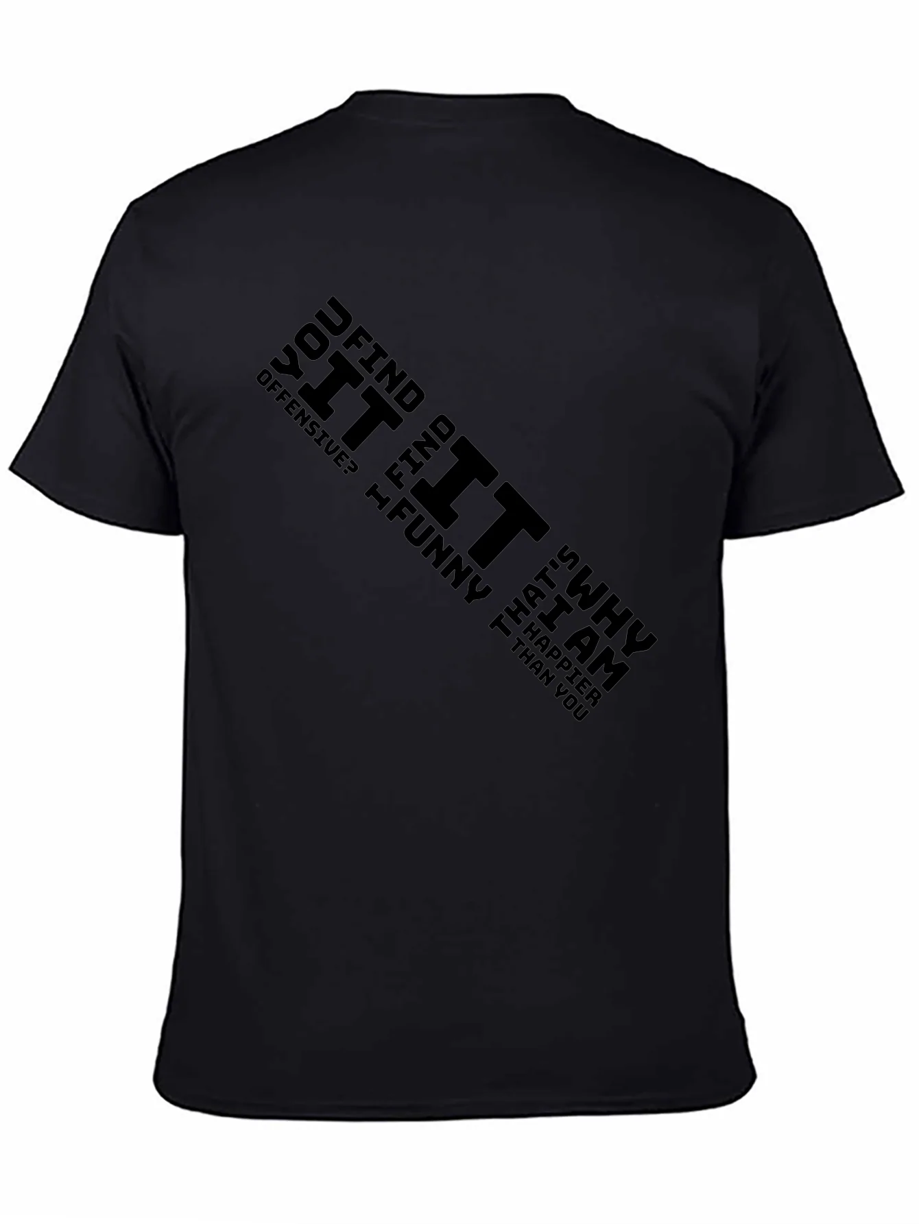 Offensive Humor Black T-Shirt - Why Im Happier Than You!