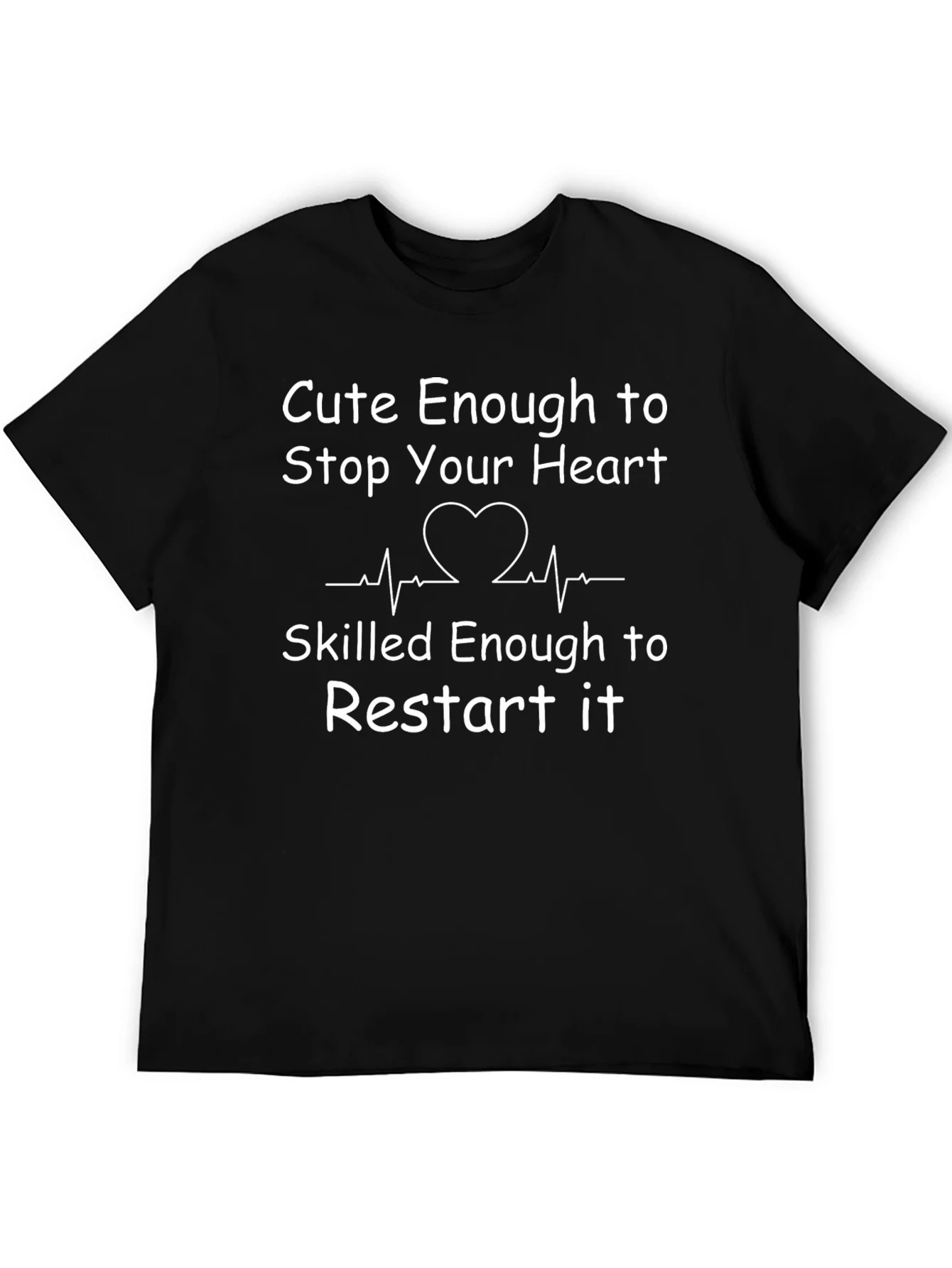 Cute Enough to Stop Your Heart T-Shirt