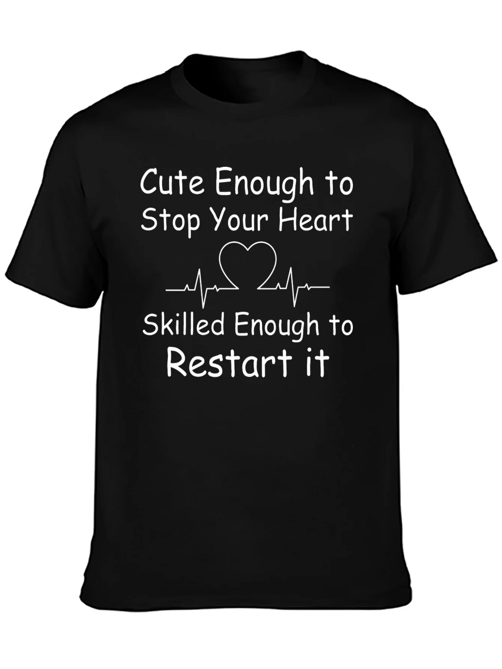 Cute Enough to Stop Your Heart T-Shirt