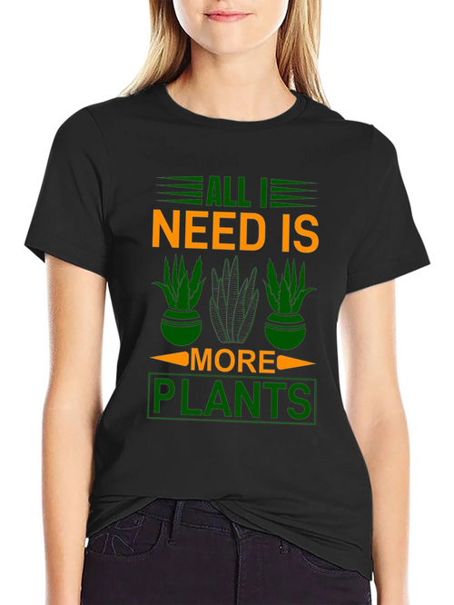 All I Need is More Plants T-Shirt