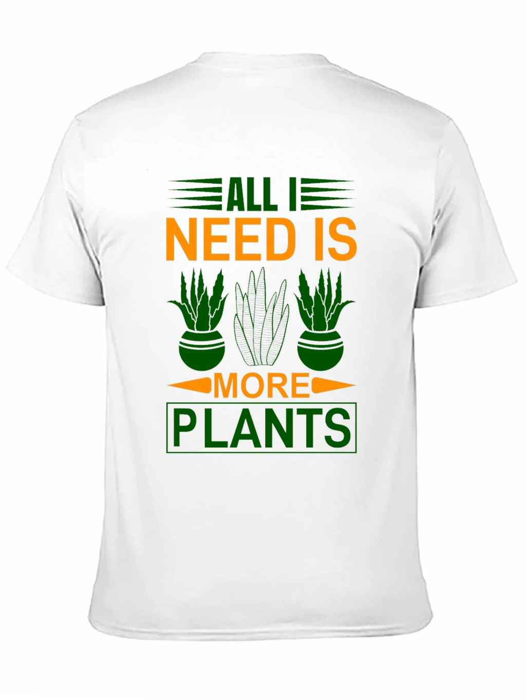 All I Need is More Plants T-Shirt