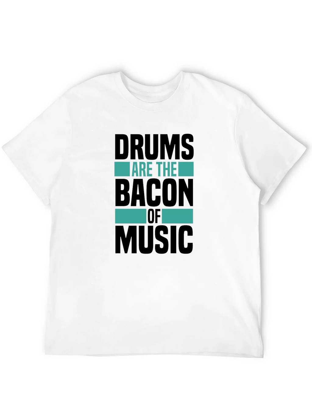 Drums Are The Bacon of Music T-Shirt